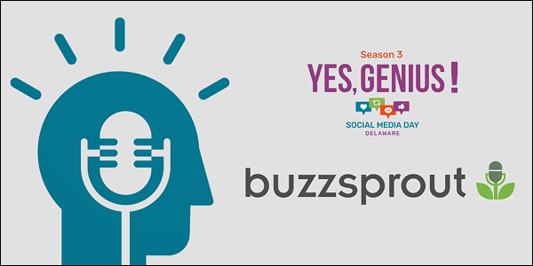The "Yes, Genius!" podcast from Social Media Day Delaware is available on Buzzsprout, depicted with a silhouette of a head with a microphone inside.